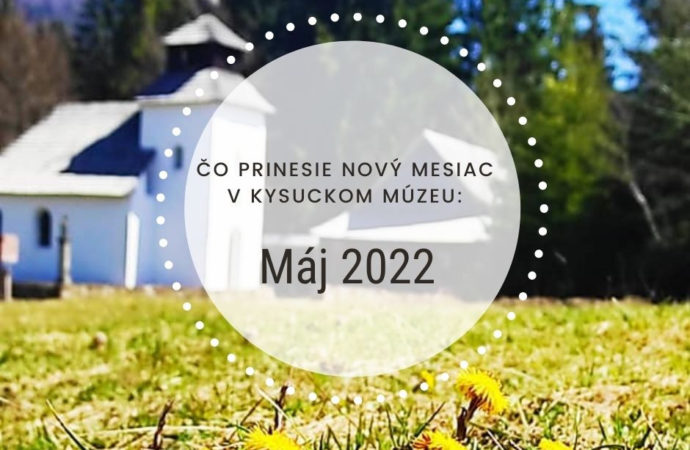 Čo prinesie nový mesiac v Kysuckom múzeu: Máj 2022